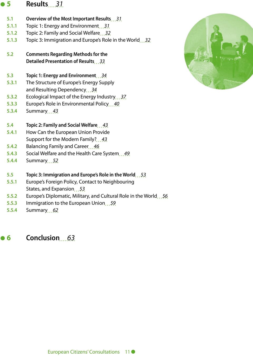 3.3 Europe s Role in Environmental Policy 40 5.3.4 Summary 43 5.4 Topic 2: Family and Social Welfare 43 5.4.1 How Can the European Union Provide Support for the Modern Family? 43 5.4.2 Balancing Family and Career 46 5.