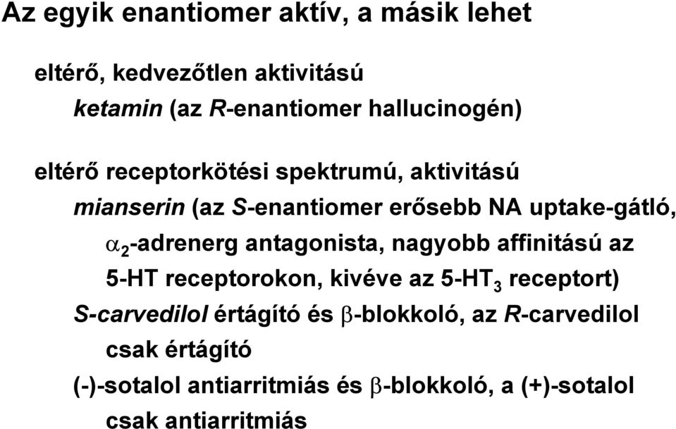 antagonista, nagyobb affinitású az 5-HT receptorokon, kivéve az 5-HT 3 receptort) S-carvedilol értágító és