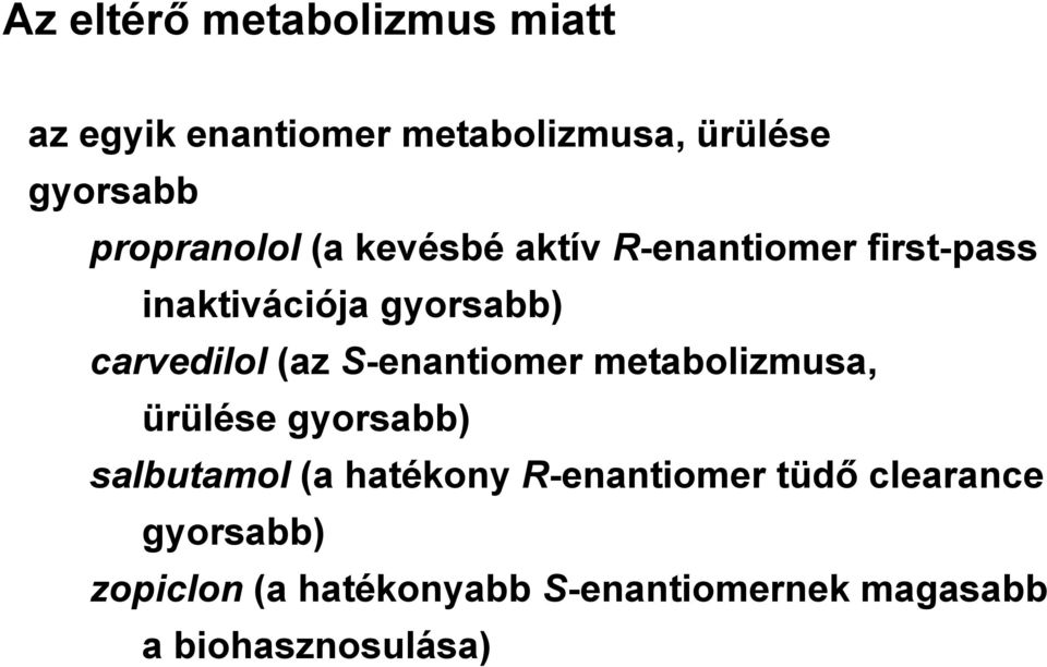 carvedilol (az S-enantiomer metabolizmusa, ürülése gyorsabb) salbutamol (a hatékony