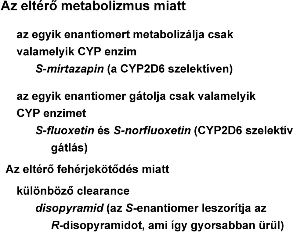S-fluoxetin és S-norfluoxetin (CYP2D6 szelektív gátlás) Az eltérő fehérjekötődés miatt
