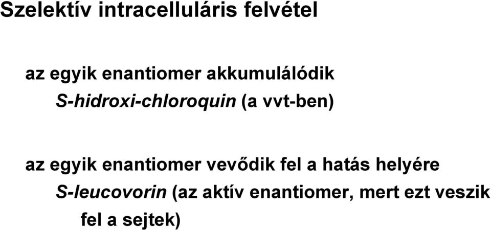 vvt-ben) az egyik enantiomer vevődik fel a hatás