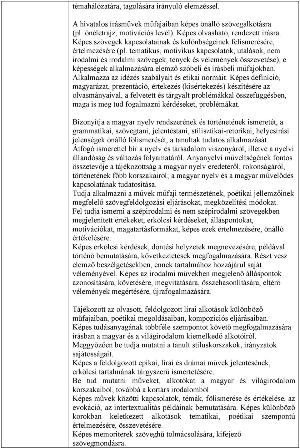 tematikus, motivikus kapcsolatok, utalások, nem irodalmi és irodalmi szövegek, tények és vélemények összevetése), e képességek alkalmazására elemző szóbeli és írásbeli műfajokban.