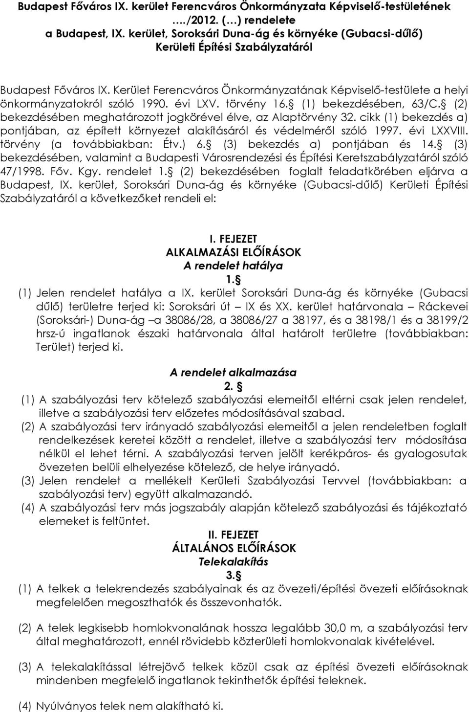 Kerület Ferencváros Önkormányzatának Képviselő-testülete a helyi önkormányzatokról szóló 1990. évi LXV. törvény 16. (1) bekezdésében, 63/C.