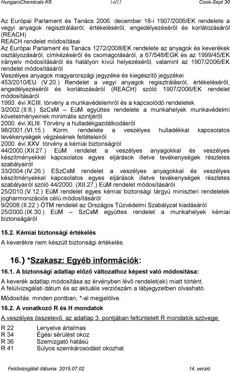 rendelete az anyagok és keverékek osztályozásáról, címkézéséről és csomagolásáról, a 67/548/EGK és az 1999/45/EK irányelv módosításáról és hatályon kívül helyezéséről, valamint az 1907/2006/EK