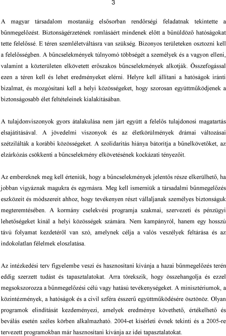 A bűncselekmények túlnyomó többségét a személyek és a vagyon elleni, valamint a közterületen elkövetett erőszakos bűncselekmények alkotják.