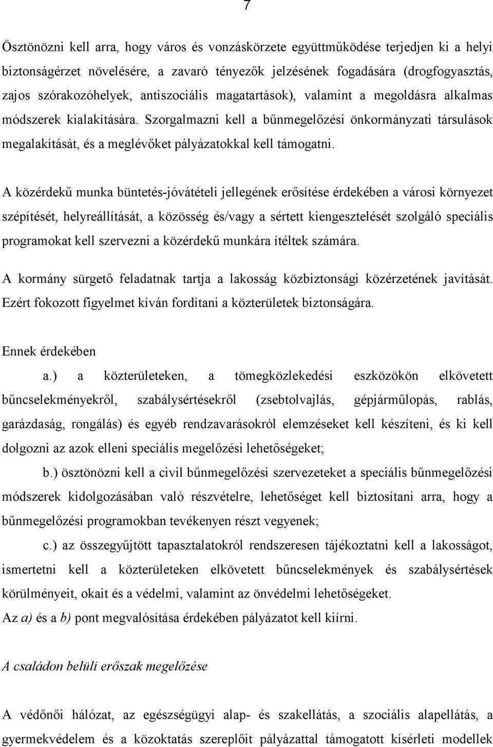 Szorgalmazni kell a bűnmegelőzési önkormányzati társulások megalakítását, és a meglévőket pályázatokkal kell támogatni.