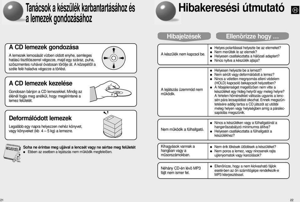 Mindig az élénél fogja meg anélkül, hogy megérintené a lemez felületét. Deformálódott lemezek Legalább egy napra helyezzen nehéz könyvet, vagy könyveket (kb 4 5 kg) a lemezre.