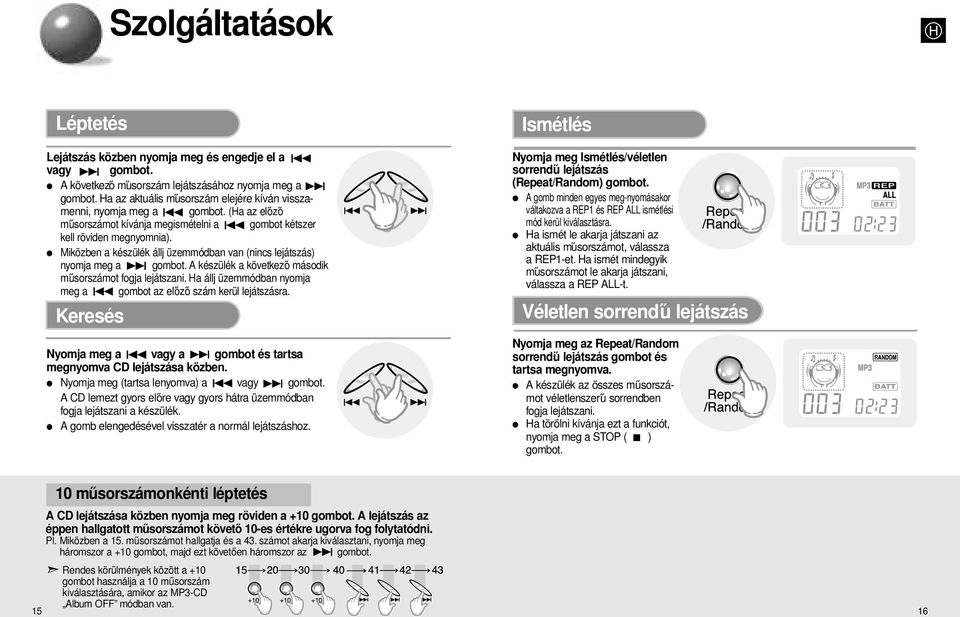 Miközben a készülék állj üzemmódban van (nincs lejátszás) nyomja meg a gombot. A készülék a következő második műsorszámot fogja lejátszani.