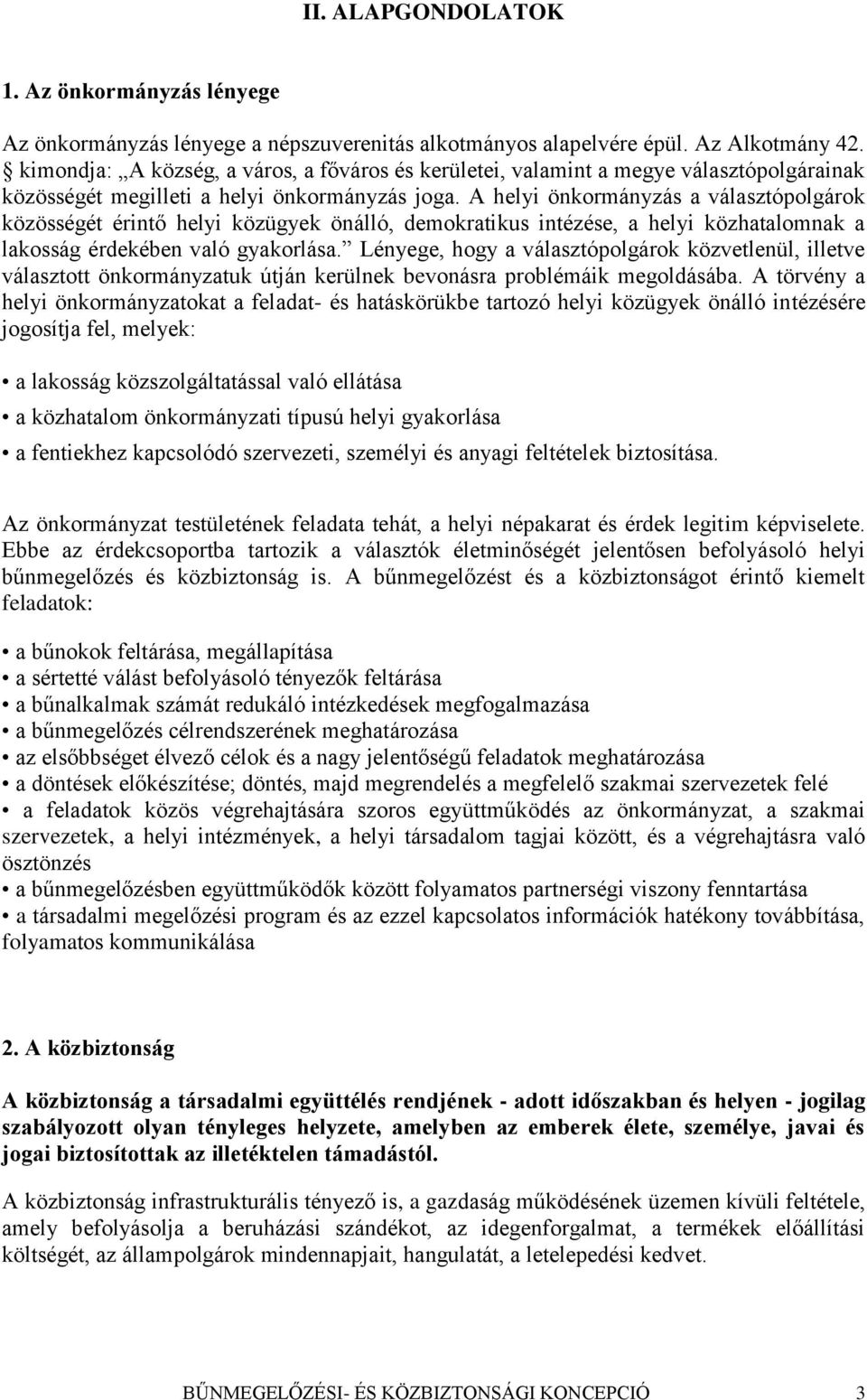 A helyi önkormányzás a választópolgárok közösségét érintő helyi közügyek önálló, demokratikus intézése, a helyi közhatalomnak a lakosság érdekében való gyakorlása.