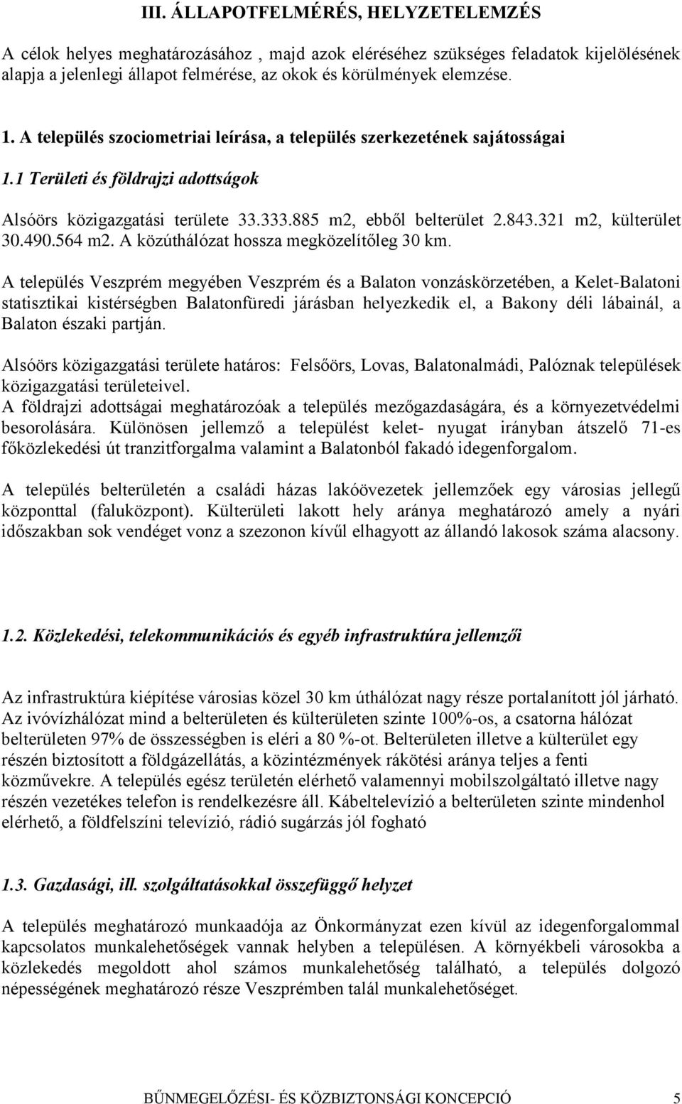 321 m2, külterület 30.490.564 m2. A közúthálózat hossza megközelítőleg 30 km.