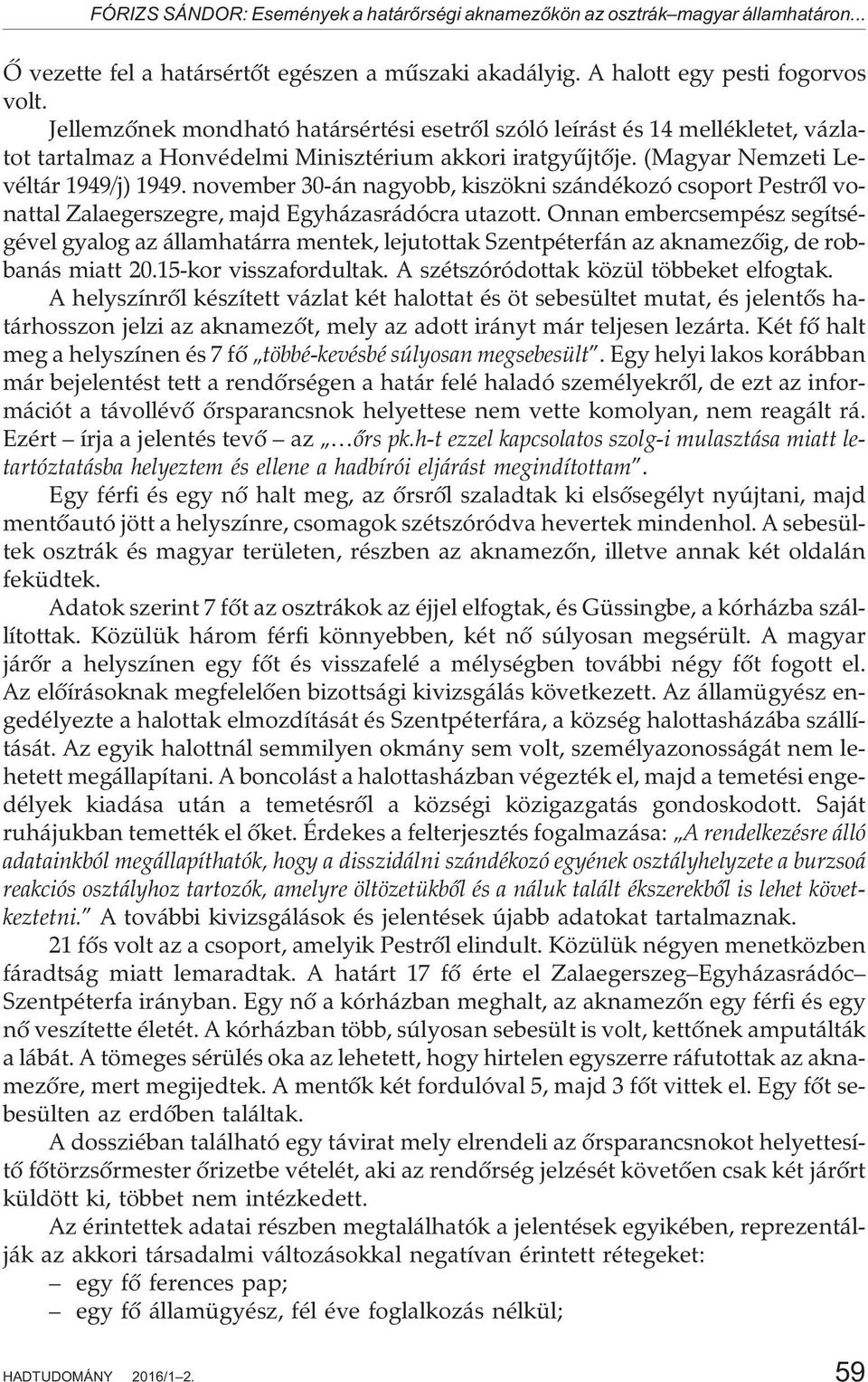 november 30-án nagyobb, kiszökni szándékozó csoport Pestrõl vonattal Zalaegerszegre, majd Egyházasrádócra utazott.