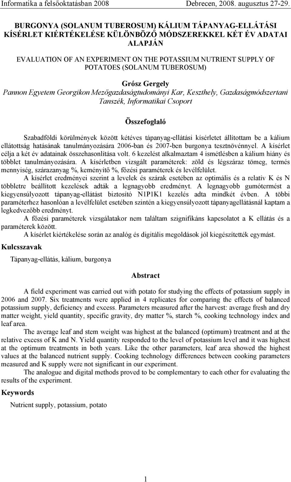 (SOLANUM TUBEROSUM) Grósz Gergely Pannon Egyetem Georgikon Mezőgazdaságtudományi Kar, Keszthely, Gazdaságmódszertani Tanszék, Informatikai Csoport Összefoglaló Szabadföldi körülmények között kétéves
