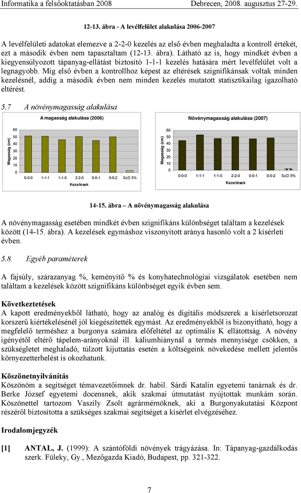Látható az is, hogy mindkét évben a kiegyensúlyozott tápanyag-ellátást biztosító 1-1-1 kezelés hatására mért levélfelület volt a legnagyobb.