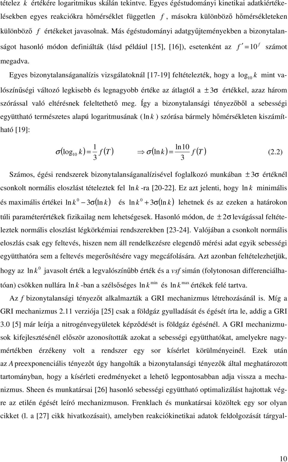 Egyes bizoytalaságaalízis vizsgálatokál [7-9] feltételezték, hogy a log k mit valószíségi változó legkisebb és legagyobb értéke az átlagtól a f számot f = ± 3 σ értékkel, azaz három szórással való