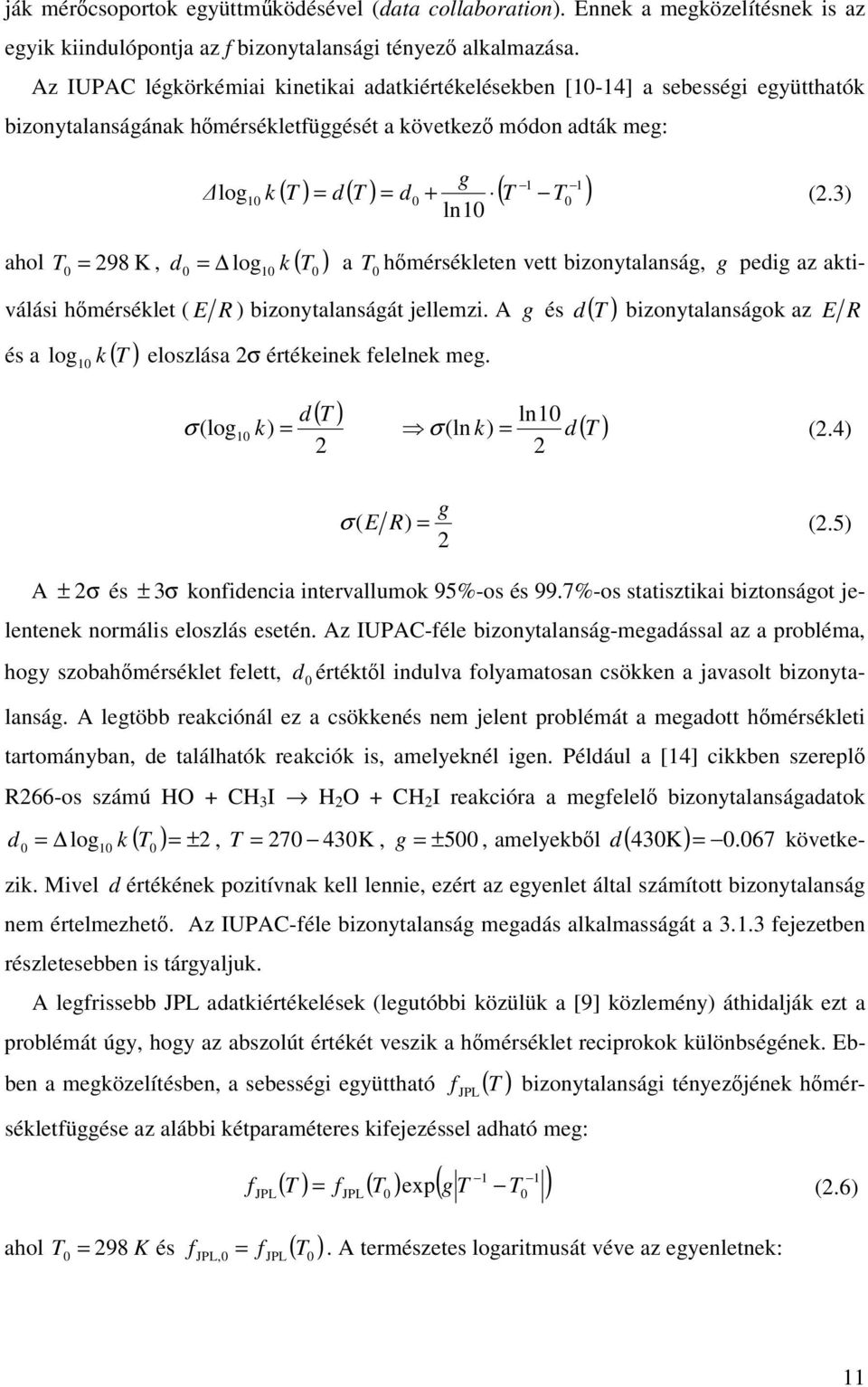 k (.3) l = a log T T hmérséklete vett bizoytalaság, g pedig az aktiválási hmérséklet ( E R ) bizoytalaságát jellemzi.