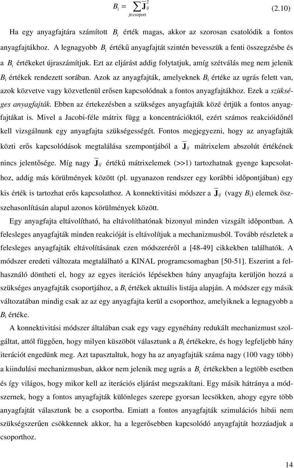 Ezt az eljárást addig folytatjuk, amíg szétválás meg em jeleik B i értékek redezett sorába.