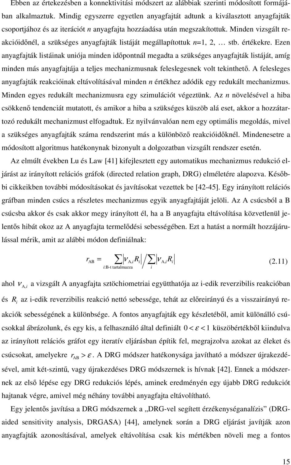 Mide vizsgált reakcióidél, a szükséges ayagfajták listáját megállapítottuk =,, stb. értékekre.