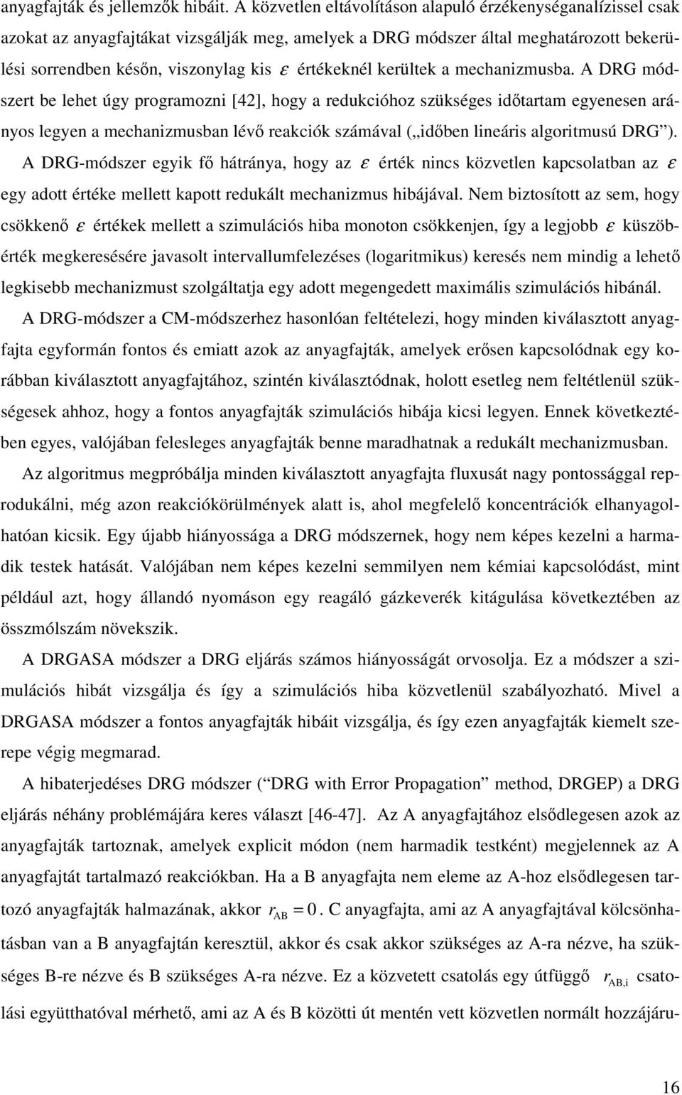 a mechaizmusba. A DRG módszert be lehet úgy programozi [4], hogy a redukcióhoz szükséges idtartam egyeese aráyos legye a mechaizmusba lév reakciók számával ( idbe lieáris algoritmusú DRG ).