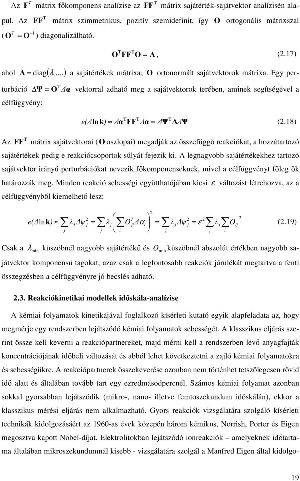 7) célfüggvéy: Az = O T vektorral adható meg a sajátvektorok terébe, amiek segítségével a T T T e( l k) FF = (.