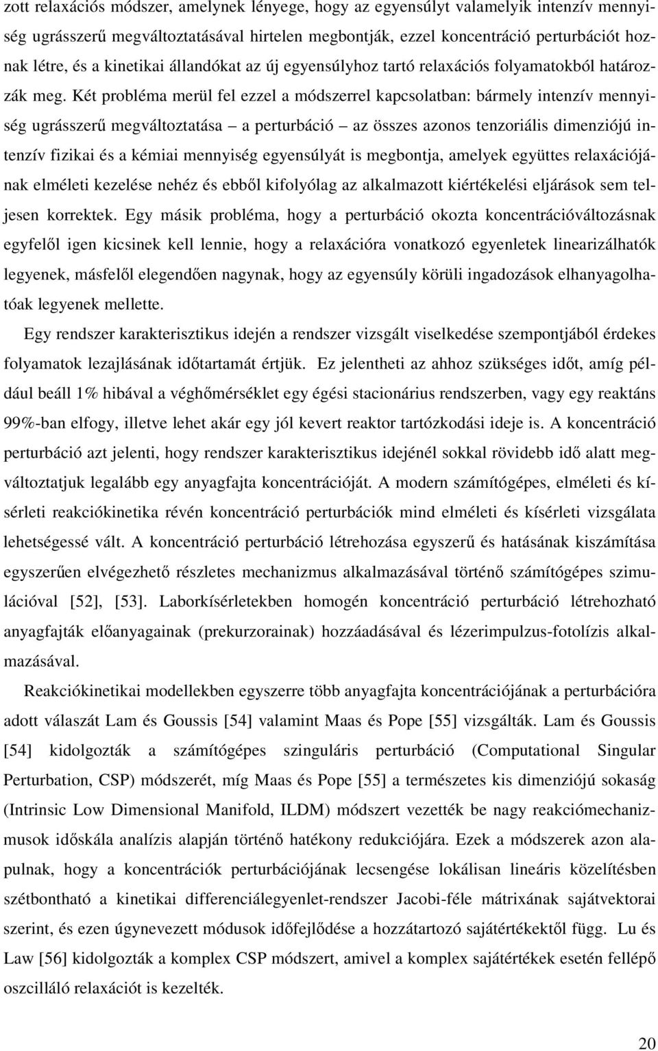 Két probléma merül fel ezzel a módszerrel kapcsolatba: bármely itezív meyiség ugrásszer megváltoztatása a perturbáció az összes azoos tezoriális dimeziójú itezív fizikai és a kémiai meyiség