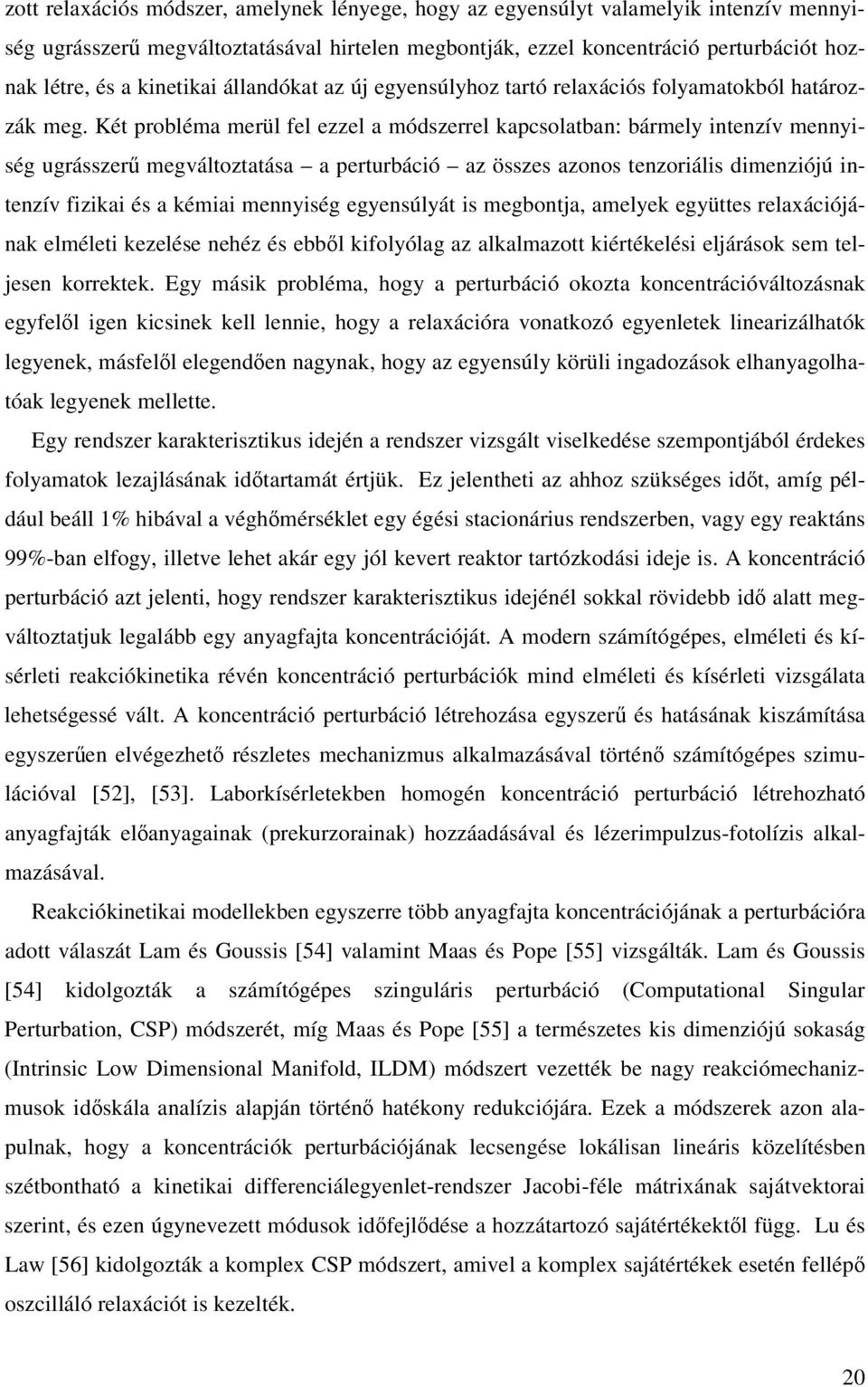 Két probléma merül fel ezzel a módszerrel kapcsolatba: bármely itezív meyiség ugrásszer megváltoztatása a perturbáció az összes azoos tezoriális dimeziójú itezív fizikai és a kémiai meyiség