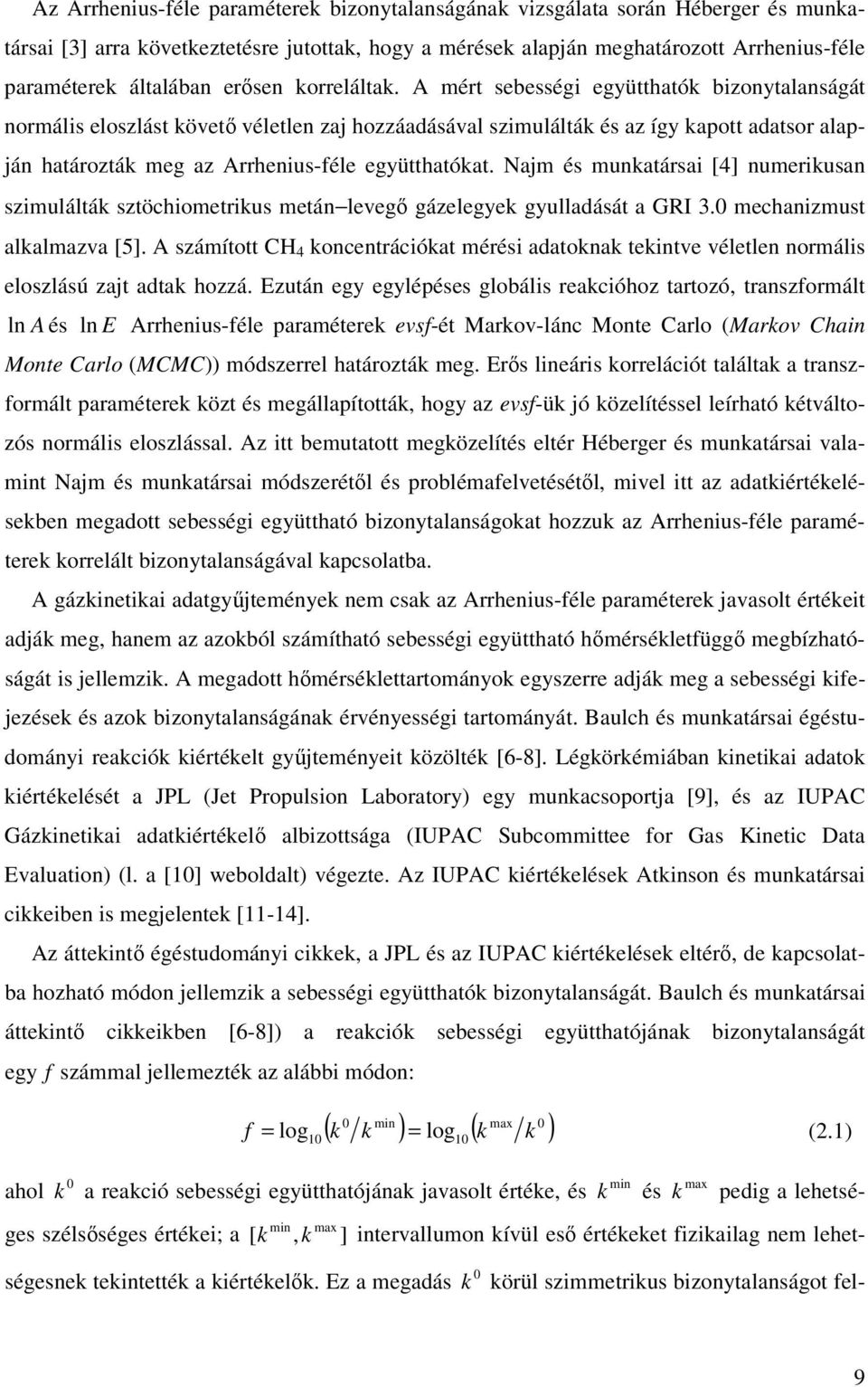 Najm és mukatársai [4] umerikusa szimulálták sztöchiometrikus metá leveg gázelegyek gyulladását a GRI 3. mechaizmust alkalmazva [5].