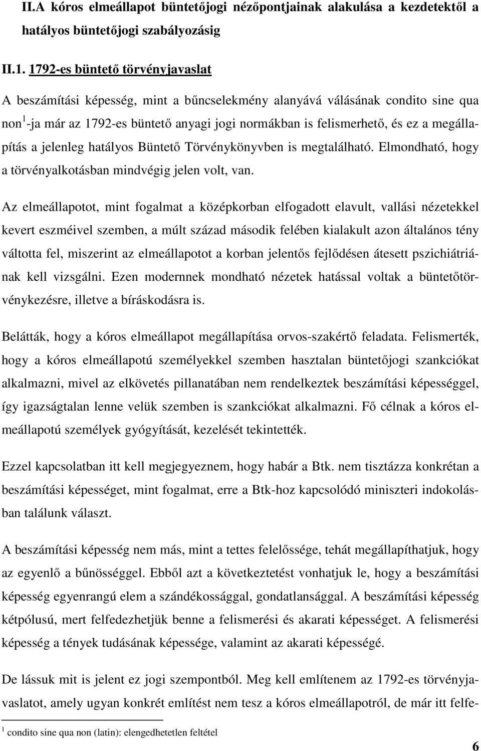 megállapítás a jelenleg hatályos Büntető Törvénykönyvben is megtalálható. Elmondható, hogy a törvényalkotásban mindvégig jelen volt, van.