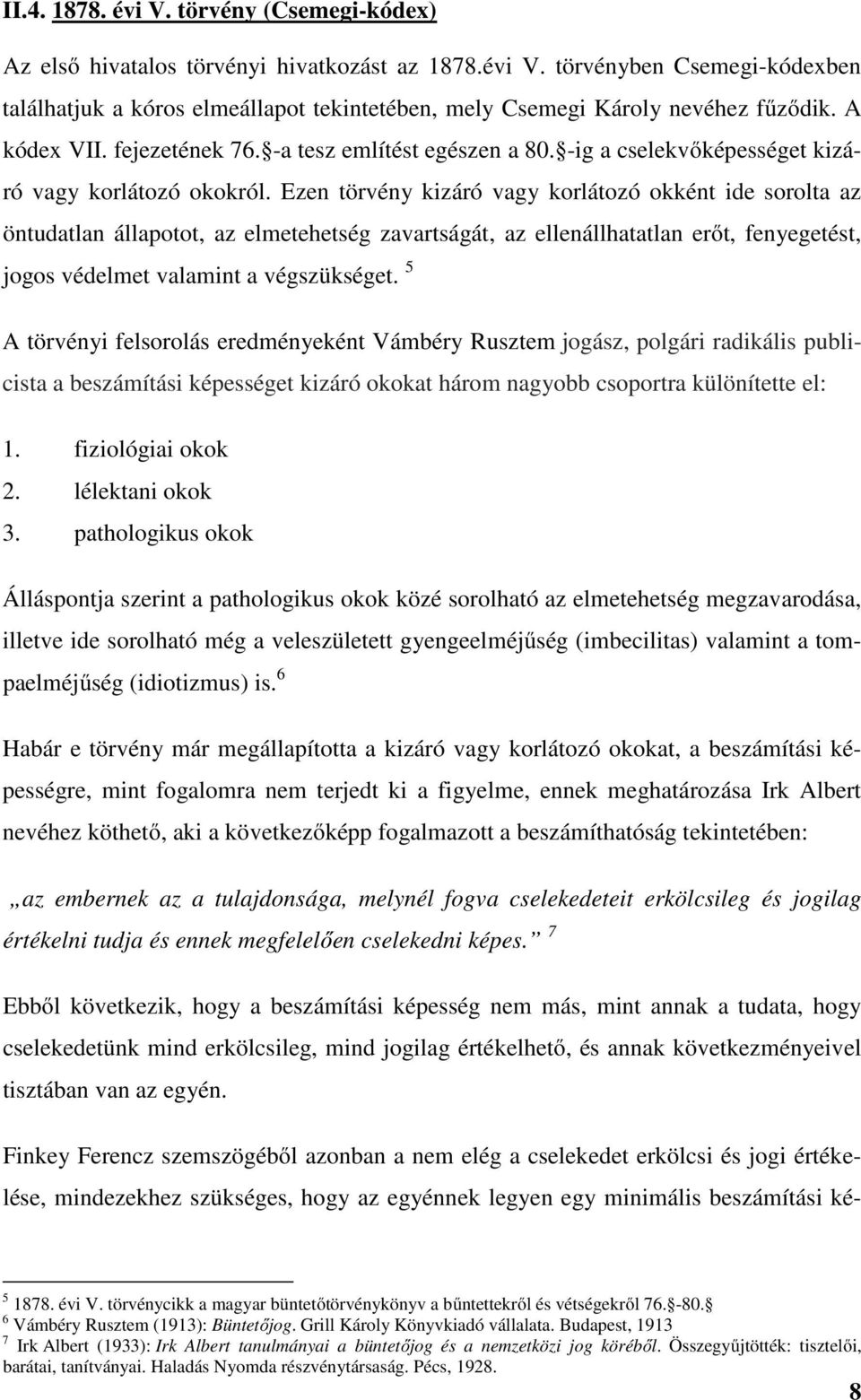 Ezen törvény kizáró vagy korlátozó okként ide sorolta az öntudatlan állapotot, az elmetehetség zavartságát, az ellenállhatatlan erőt, fenyegetést, jogos védelmet valamint a végszükséget.