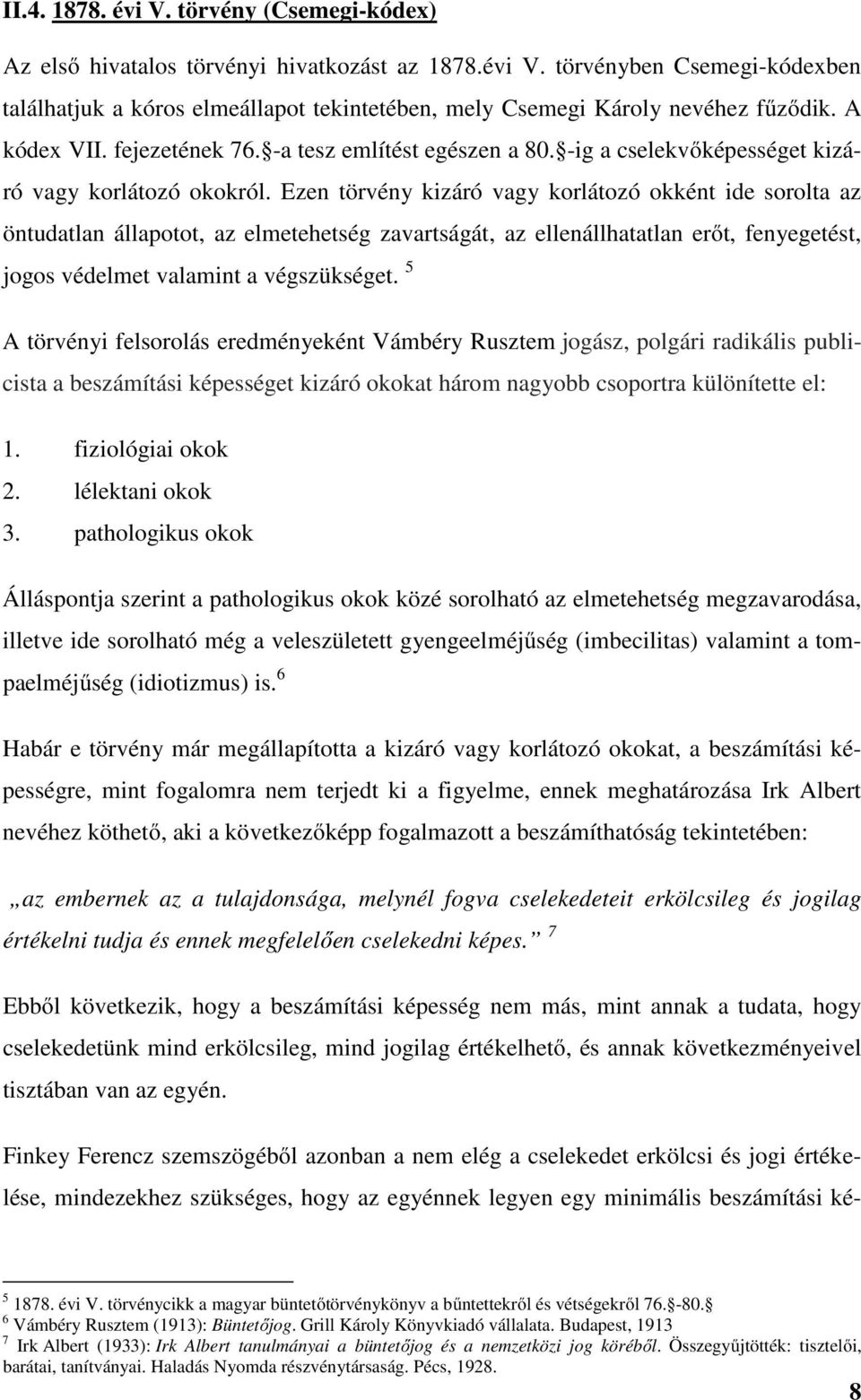 Ezen törvény kizáró vagy korlátozó okként ide sorolta az öntudatlan állapotot, az elmetehetség zavartságát, az ellenállhatatlan erőt, fenyegetést, jogos védelmet valamint a végszükséget.