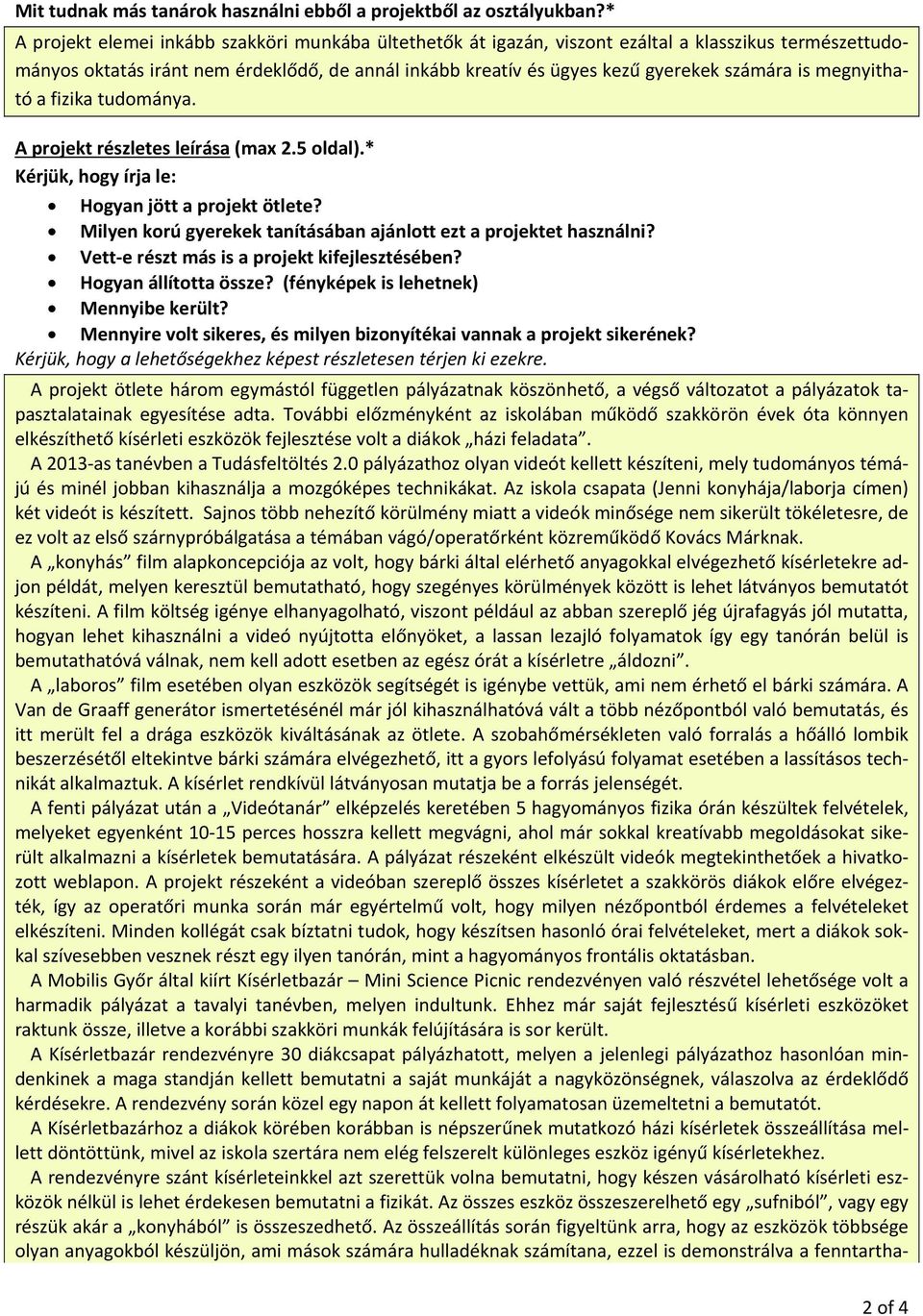 is megnyitható a fizika tudománya. A projekt részletes leírása (max 2.5 oldal).* Kérjük, hogy írja le: Hogyan jött a projekt ötlete?