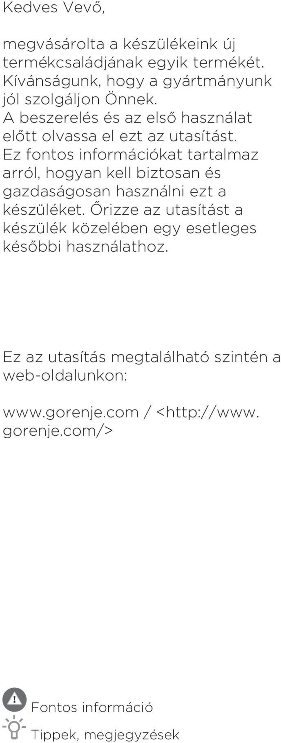 Ez fontos információkat tartalmaz arról, hogyan kell biztosan és gazdaságosan használni ezt a készüléket.