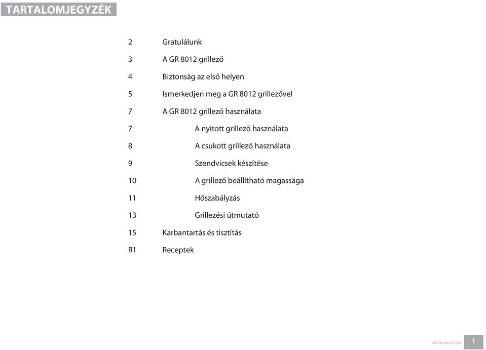 A csukott grillező használata 9 Szendvicsek készítése 10 A grillező beállítható magassága 11