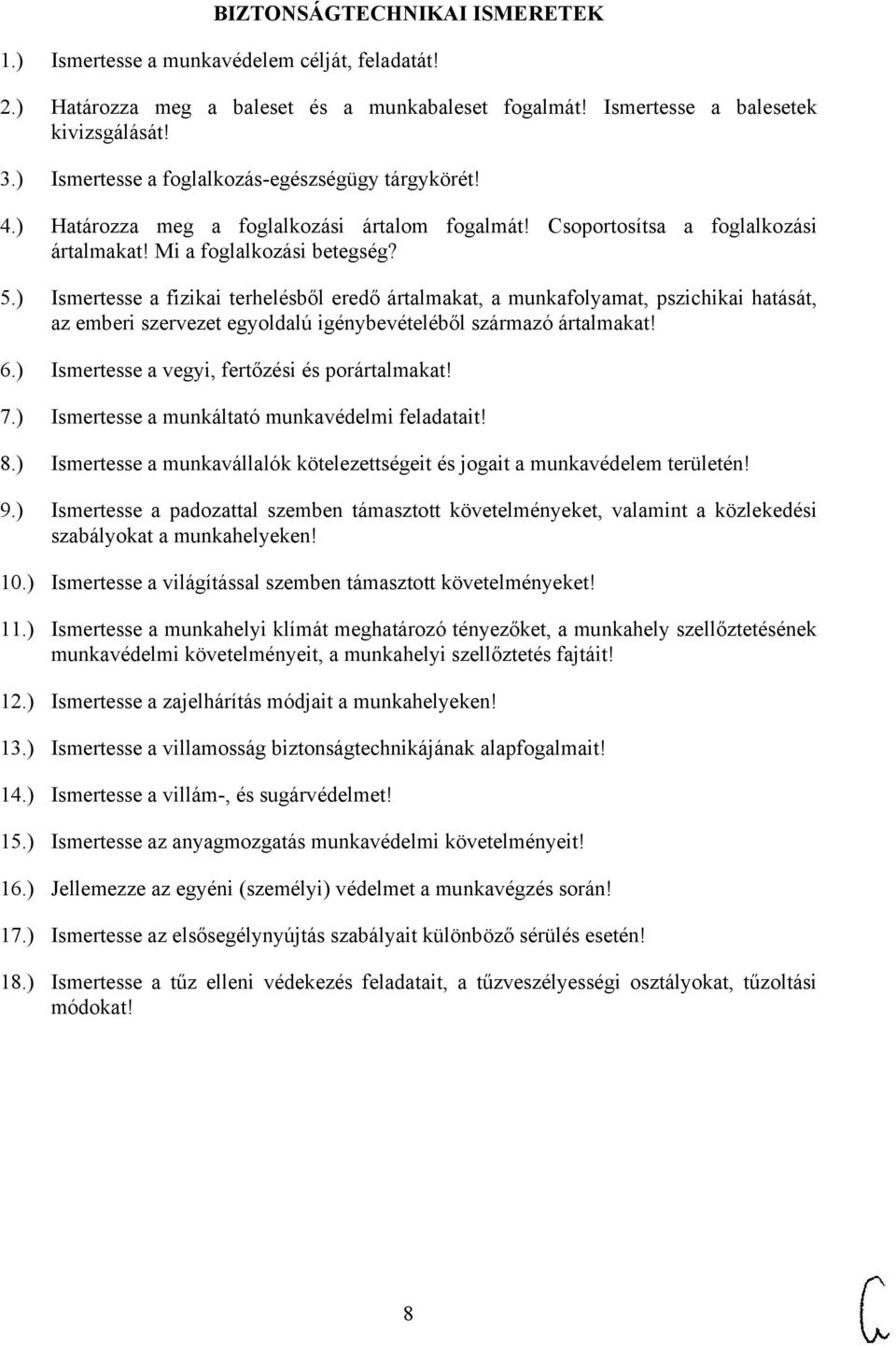 ) Ismertesse a fizikai terhelésből eredő ártalmakat, a munkafolyamat, pszichikai hatását, az emberi szervezet egyoldalú igénybevételéből származó ártalmakat! 6.