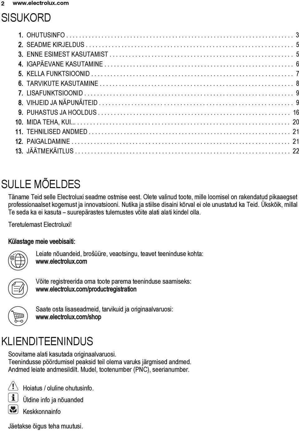 TARVIKUTE KASUTAMINE............................................................ 8 7. LISAFUNKTSIOONID................................................................. 9 8. VIHJEID JA NÄPUNÄITEID.