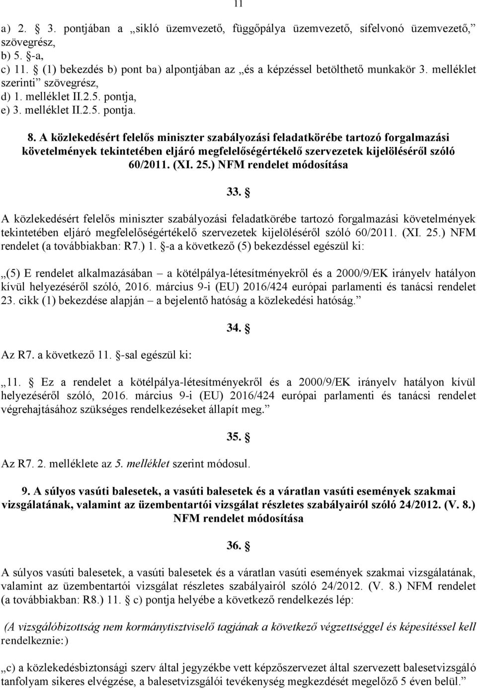 A közlekedésért felelős miniszter szabályozási feladatkörébe tartozó forgalmazási követelmények tekintetében eljáró megfelelőségértékelő szervezetek kijelöléséről szóló 60/2011. (XI. 25.