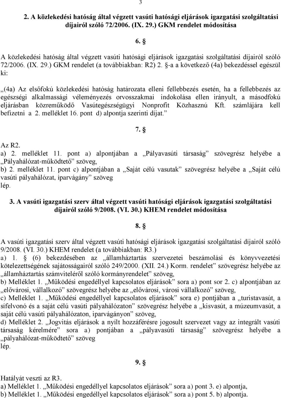 -a a következő (4a) bekezdéssel egészül ki: (4a) Az elsőfokú közlekedési hatóság határozata elleni fellebbezés esetén, ha a fellebbezés az egészségi alkalmassági véleményezés orvosszakmai indokolása