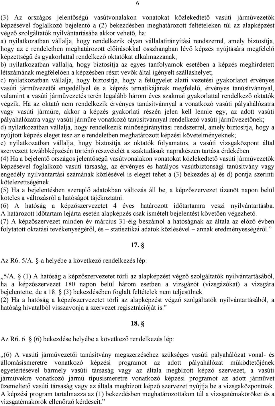 összhangban lévő képzés nyújtására megfelelő képzettségű és gyakorlattal rendelkező oktatókat alkalmazzanak; b) nyilatkozatban vállalja, hogy biztosítja az egyes tanfolyamok esetében a képzés