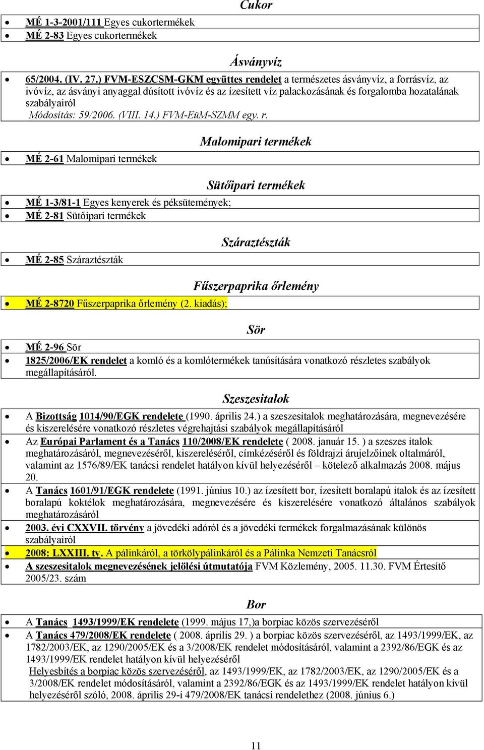 Módosítás: 59/2006. (VIII. 14.) FVM-EüM-SZMM egy. r.