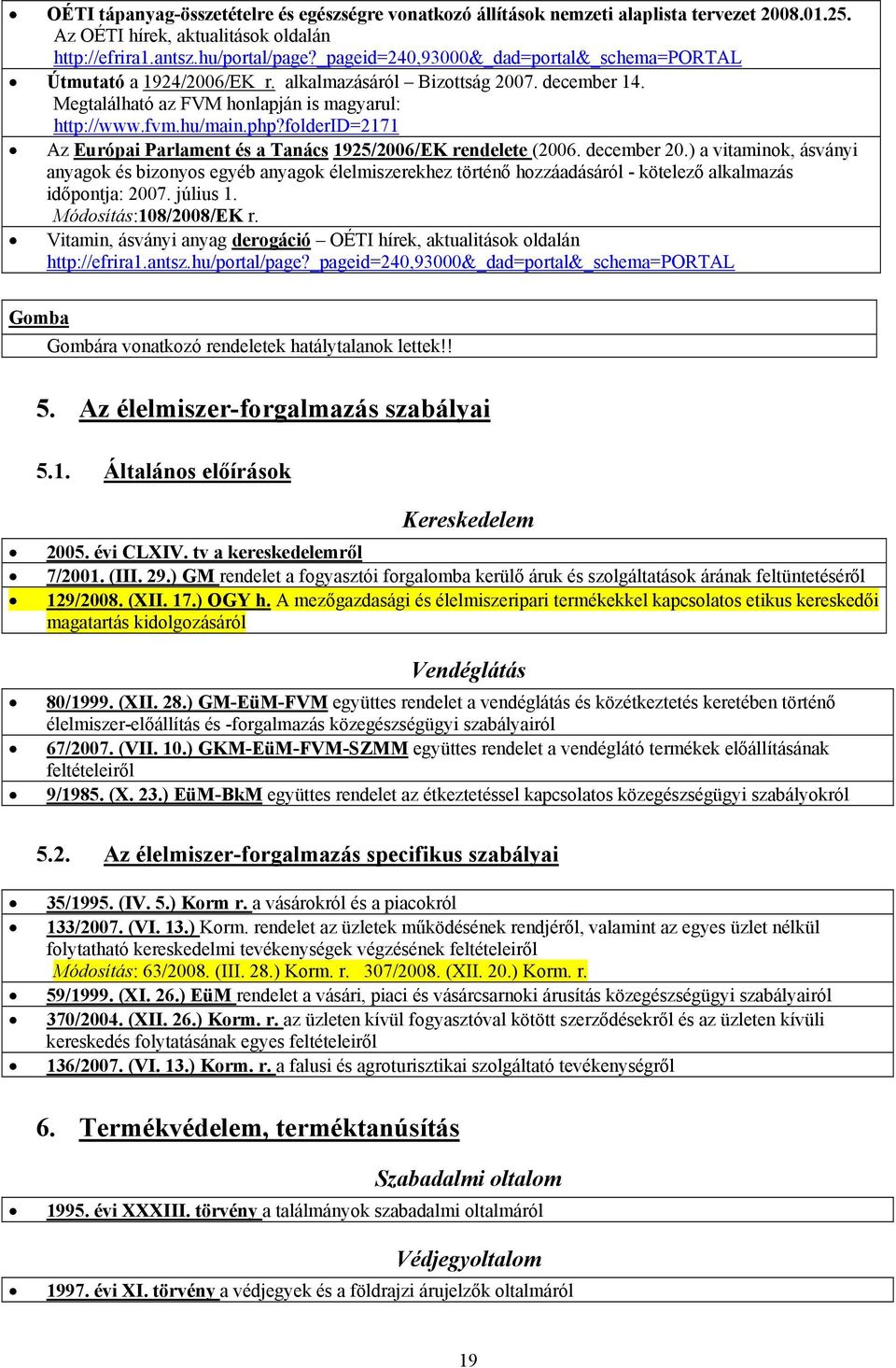 folderid=2171 Az Európai Parlament és a Tanács 1925/2006/EK rendelete (2006. december 20.