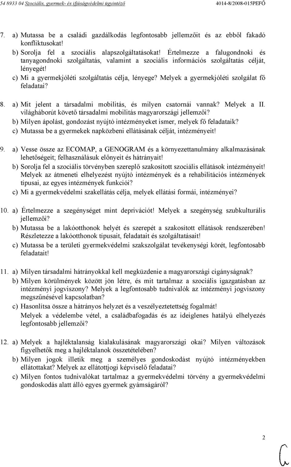 Melyek a gyermekjóléti szolgálat fő feladatai? 8. a) Mit jelent a társadalmi mobilitás, és milyen csatornái vannak? Melyek a II. világháborút követő társadalmi mobilitás magyarországi jellemzői?