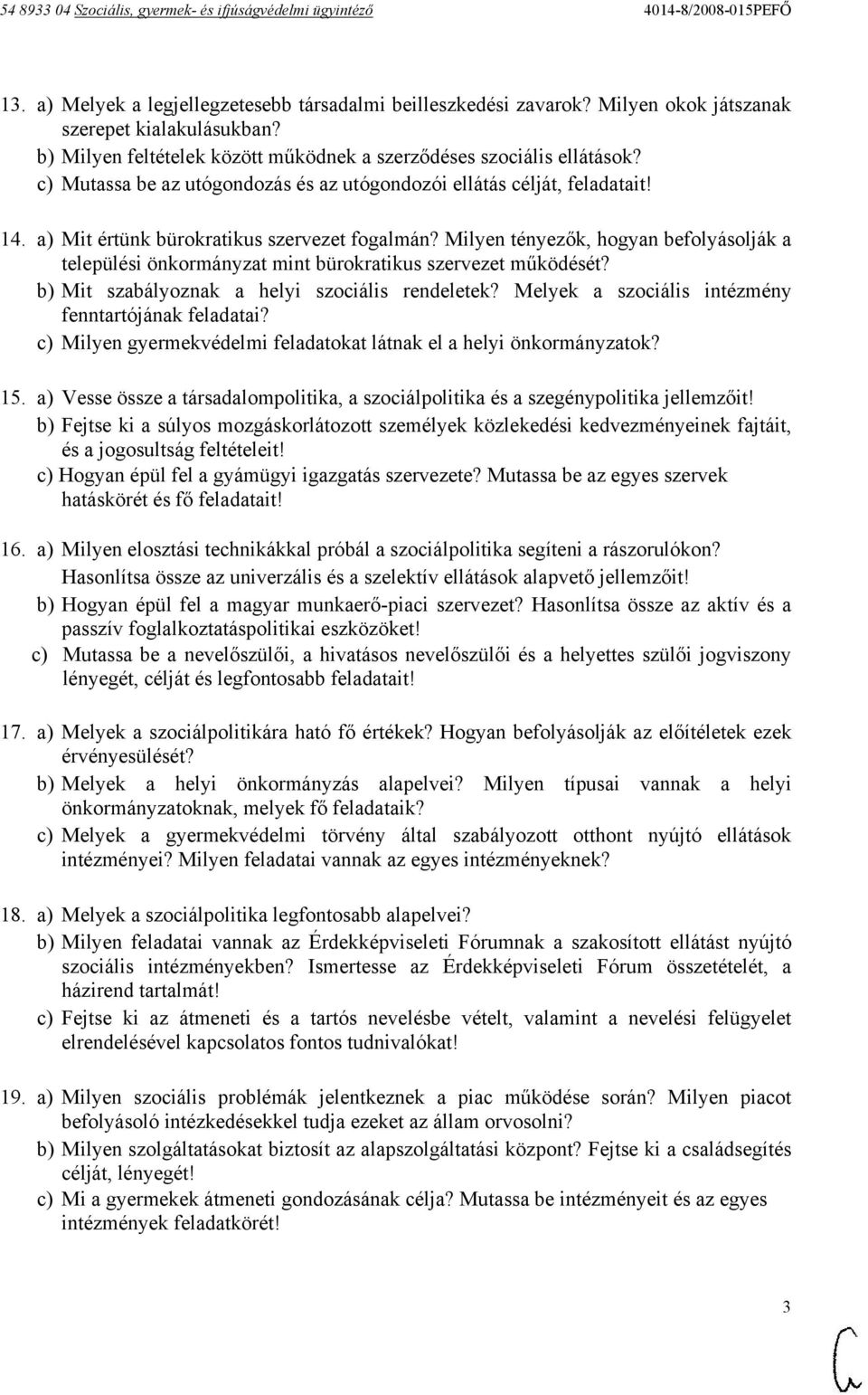 Milyen tényezők, hogyan befolyásolják a települési önkormányzat mint bürokratikus szervezet működését? b) Mit szabályoznak a helyi szociális rendeletek?