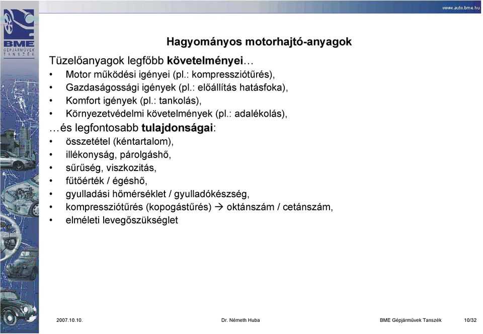 : adalékolás), és legfontosabb tulajdonságai gai: összetétel (kéntartalom), illékonyság, párolgáshő, sűrűség, viszkozitás, fűtőérték /