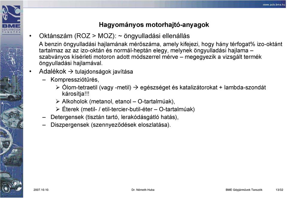 Adalékok tulajdonságok javítása Kompressziótűrés, Ólom-tetraetil (vagy -metil) egészséget és katalizátorokat + lambda-szondát károsítja!