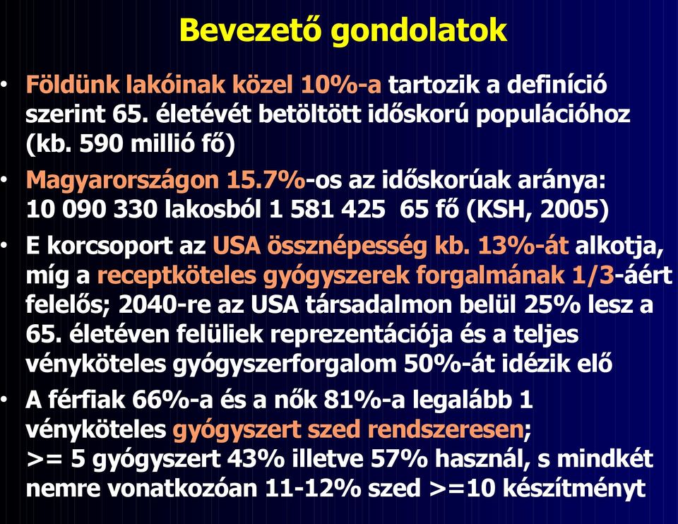 13%-át alkotja, míg a receptköteles gyógyszerek forgalmának 1/3-áért felelős; 2040-re az USA társadalmon belül 25% lesz a 65.