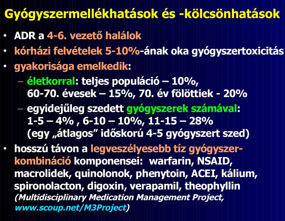 év fölöttiek - 20% egyidejűleg szedett gyógyszerek számával: 1-5 4%, 6-10 10%, 11-15 28% (egy átlagos időskorú 4-5 gyógyszert szed) hosszú távon a