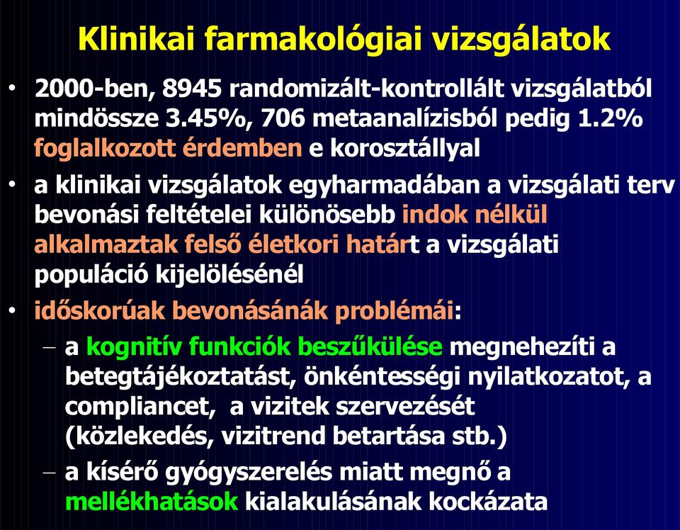 felső életkori határt a vizsgálati populáció kijelölésénél időskorúak bevonásánák problémái: a kognitív funkciók beszűkülése megnehezíti a