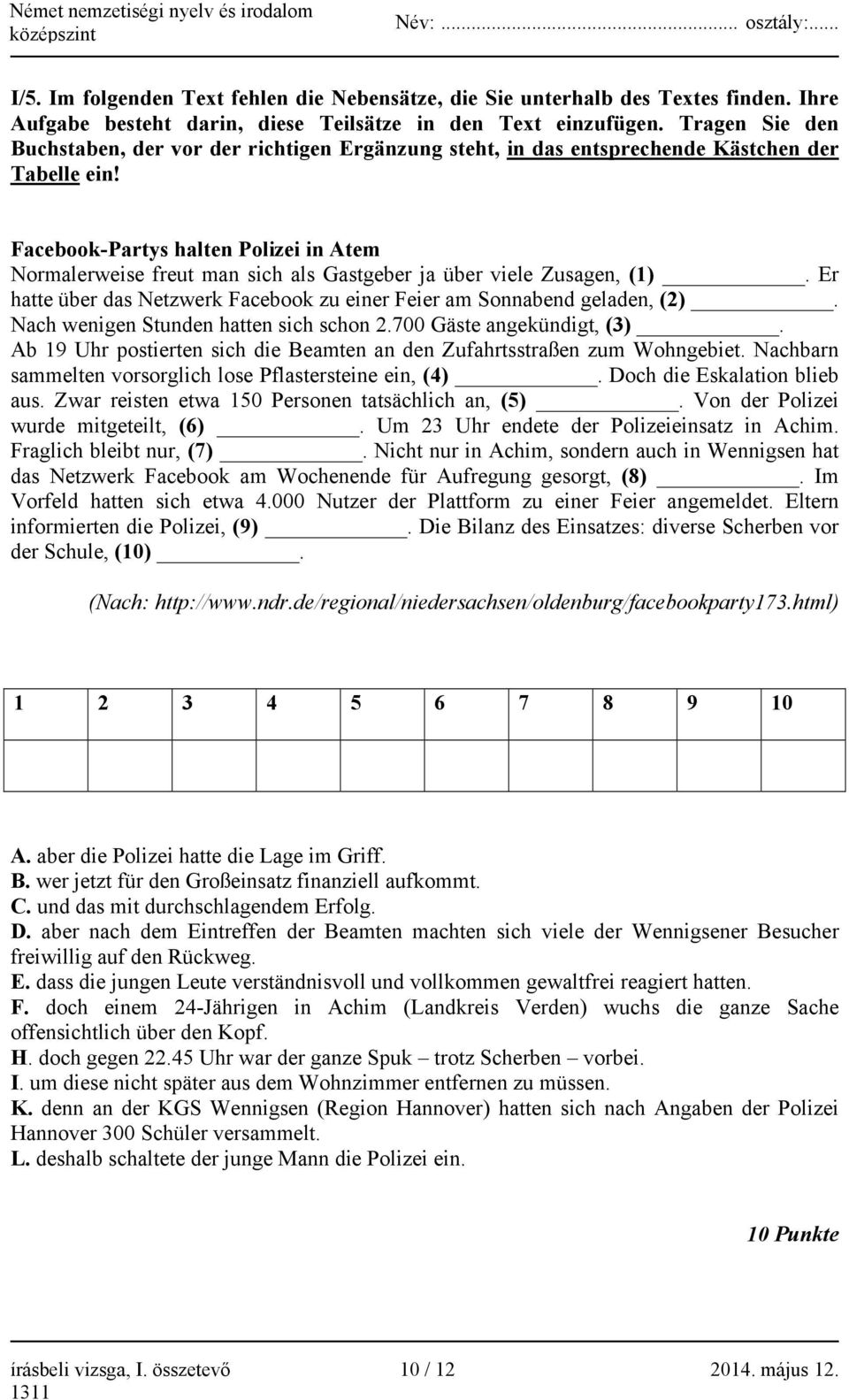 Facebook-Partys halten Polizei in Atem Normalerweise freut man sich als Gastgeber ja über viele Zusagen, (1). Er hatte über das Netzwerk Facebook zu einer Feier am Sonnabend geladen, (2).