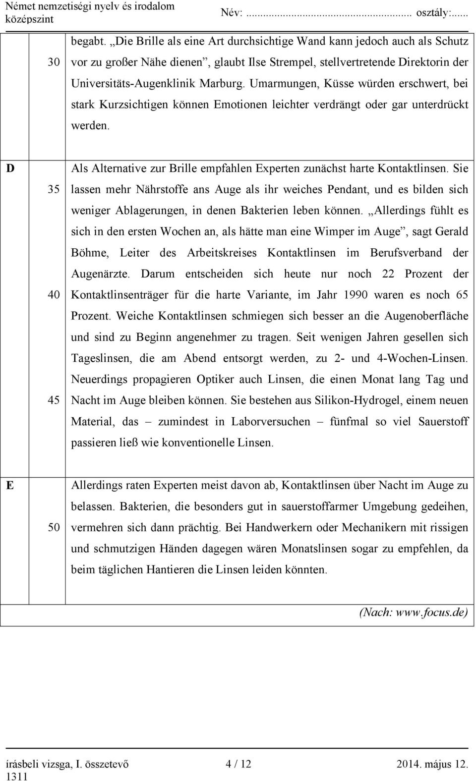 D 35 40 45 Als Alternative zur Brille empfahlen Experten zunächst harte Kontaktlinsen.