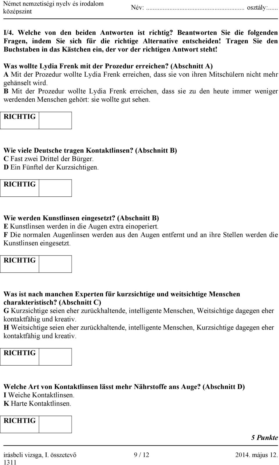 (Abschnitt A) A Mit der Prozedur wollte Lydia Frenk erreichen, dass sie von ihren Mitschülern nicht mehr gehänselt wird.