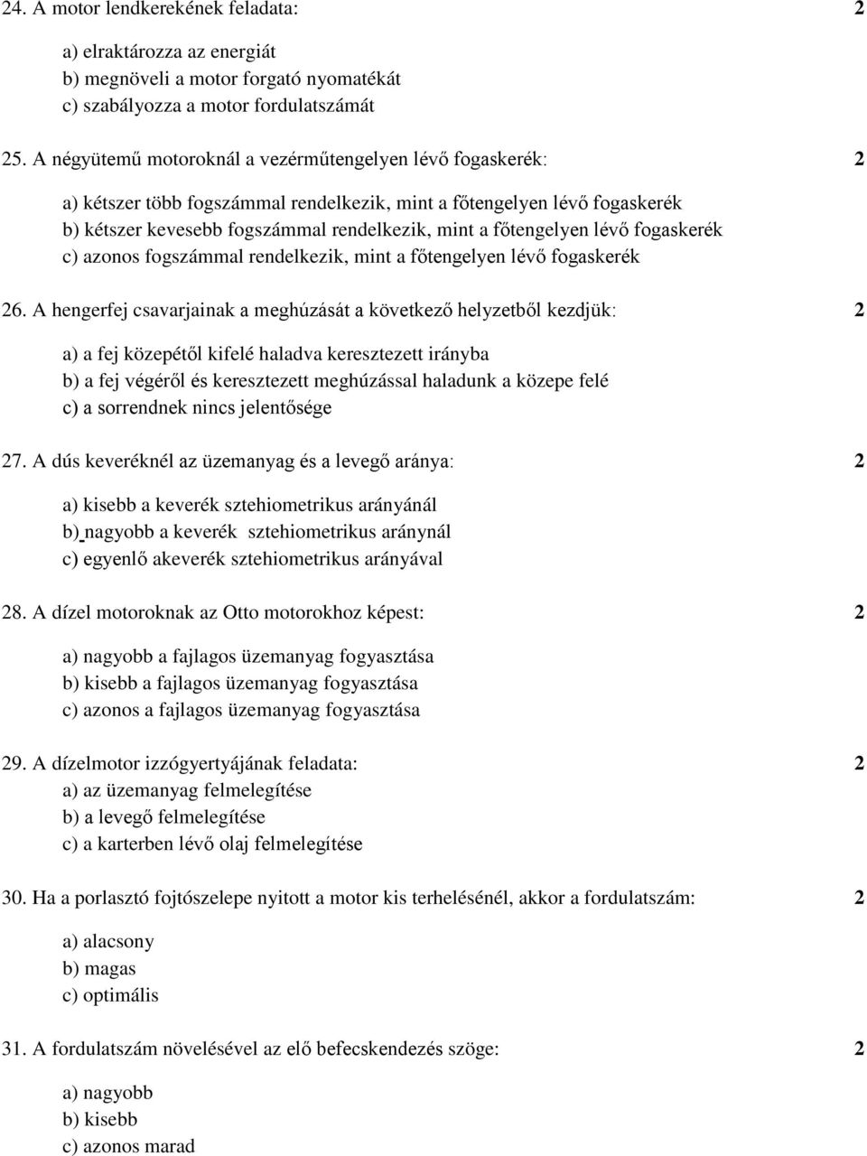 lévő fogaskerék c) azonos fogszámmal rendelkezik, mint a főtengelyen lévő fogaskerék 26.